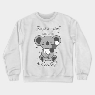 Just a girl who loves koalas ? Crewneck Sweatshirt